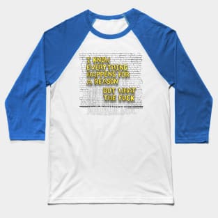 Everything Happens For A Reason (yellow letters) Baseball T-Shirt